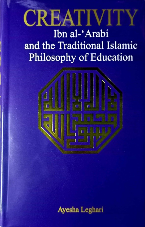 Creativity Ibn al-‘Arabi and the Traditional Islamic Philosophy of Education – Ibn al-Arabi Books %